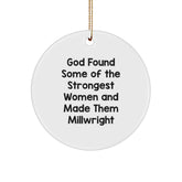 Funny Millwright Gifts, God Found Some Of The Strongest Women And Made Them Millwright, Circle Ornament for Millwright, White, Christmas Unique Gifts from Friends, Family, or Coworkers - Image 1